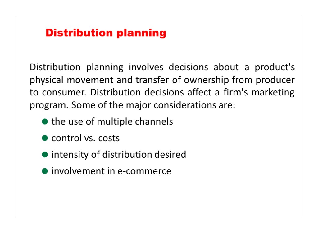 Distribution planning involves decisions about a product's physical movement and transfer of ownership from